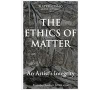 THE ETHICS OF MATTER: An Artist’s Integrity