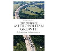 The Ethics of Metropolitan Growth: the future of our built environment (Think Now)