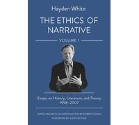 The Ethics of Narrative: Essays on History, Literature, and Theory, 1998-2007: 1