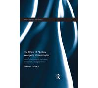 The Ethics of Nuclear Weapons Dissemination: Moral Dilemmas of Aspiration, Avoidance and Prevention (War, Conflict and Ethics)