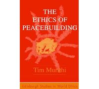 The Ethics of Peacebuilding (Edinburgh Studies in World Ethics)