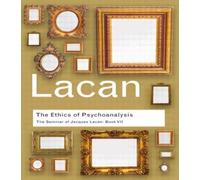 The Ethics of Psychoanalysis : The Seminar of Jacques Lacan: Book VII