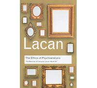 The Ethics of Psychoanalysis: The Seminar of Jacques Lacan: Book VII: Bk. 7 (Routledge Classics)