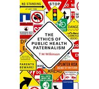 The Ethics of Public Health Paternalism