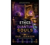 The Ethics of Quantum Souls: Consciousness, Rights and Human Values: 4 (The Quantum Convergence)
