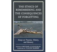 The Ethics of Remembering and the Consequences of Forgetting: Essays on Trauma, History, and Memory (New Imago)