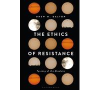 The Ethics of Resistance: Tyranny of the Absolute