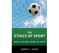 The Ethics of Sport: What Everyone Needs to Know®