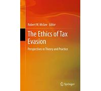 The Ethics of Tax Evasion: Perspectives in Theory and Practice