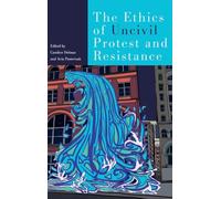 The Ethics of Uncivil Protest and Resistance – Oxford University Press