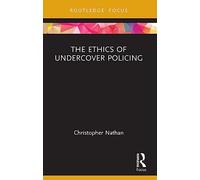 The Ethics of Undercover Policing (Routledge Focus on Philosophy)