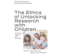 The Ethics of Unlocking Research with Children : Creativity, Agency and Change