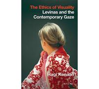 The Ethics of Visuality: Levinas and the Contemporary Gaze: 0 (International Library of Contemporary Philosophy)
