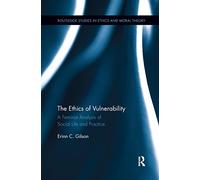 The Ethics of Vulnerability: A Feminist Analysis of Social Life and Practice (Routledge Studies in Ethics and Moral Theory)