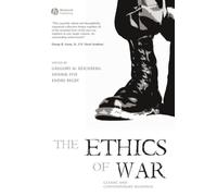 The Ethics of War : Classic and Contemporary Readings