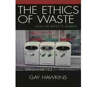 The Ethics of Waste: How We Relate to Rubbish