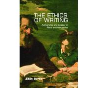 The Ethics of Writing: Authorship and Legacy in Plato and Nietzsche