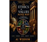 THE ETHICS & VALUES ROAD MAP: A Universal Guide to Character, Wisdom & Purposeful Living (Ethics for Leaders)