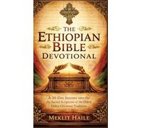 The Ethiopian Bible Devotional: A 30-Day Journey into the Sacred Scriptures of the Oldest Christian Tradition