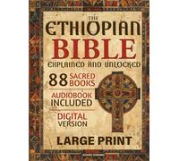 The Ethiopian Bible Explained and Unlocked: The Complete 88 Sacred Books in English with Enoch, Jubilees, and Apocrypha - A Guided Edition with Commentary, Context, and Spiritual Insights.