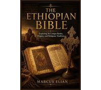 The Ethiopian Bible: Exploring Its Unique Books, Origins, and Religious Tradition