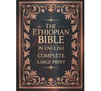 The Ethiopian Bible in English in Complete Large Print: The Apocrypha of the Orthodox Tewahedo Church With The Missing Deuterocanonical Books Like ... Ethiopic Didascalia, and Many others