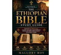 The Ethiopian Bible Study Guide: Unlock the 81-Book Canon, Complete Apocrypha, Ancient Ethiopian Christianity, Hidden Biblical History, and Scripture Insights