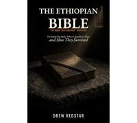 The Ethiopian Bible: The Eighty-One Books, What Is Actually in Them, and How They Survived (The Books That Survived)