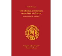 The Ethiopian Commentary on the Book of Genesis: Critical Edition and Translation: 73 (Aethiopistische Forschungen)