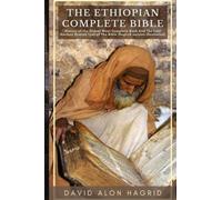 The Ethiopian Complete Bible: History Of The Oldest Most Complete Book And The Lost Ancient Scared Text Of The Bible (English version illustrated)