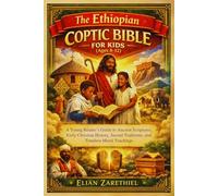 The Ethiopian Coptic Bible for Kids (Ages 8-12): A Young Reader’s Guide to Ancient Scriptures, Early Christian History, Sacred Traditions, and Timeless Moral Teachings