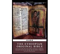 The Ethiopian Original Bible: History of the missing oldest and most complete Ancient sacred text of the GE’EZ Bible (English version illustrated)