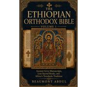 THE ETHIOPIAN ORTHODOX BIBLE: Ancient Ge'ez Manuscripts, Lost Sacred Books, and Africa’s Tewahedo Tradition