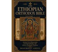 THE ETHIOPIAN ORTHODOX BIBLE. VOLUME 1: Ancient Ge'ez Manuscripts, Lost Sacred Books, and Africa’s Tewahedo Tradition