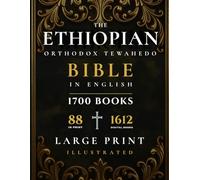 THE ETHIOPIAN ORTHODOX TEWAHEDO BIBLE IN ENGLISH: An Anthology from the 88-Book Canon: Large Print Edition with the Apocrypha, Enoch, Jubilees, Book of Wisdom, Septuagint Texts & Other Lost Books