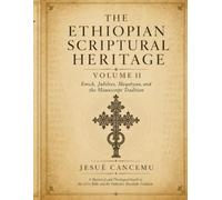 The Ethiopian Scriptural Heritage: A Historical and Theological Guide to the Ge'ez Bible, the Wider Canon, Enoch, Jubilees, Meqabyan, Ancient Manuscripts, and the Orthodox Tewahedo Tradition