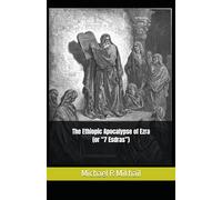 The Ethiopic Apocalypse of Ezra (or “7 Esdras”) (The Sciptures exclusive to Beta Israel)