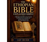 The Ethipian Bible Explained Simply: A Bible Study Guide With One-Page Summaries, Key Themes, Christ Connections, and Practical Lessons from Every Book of the Ethiopian Canon