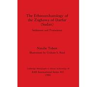 The Ethnoarchaeology of the Zaghava of Darfur (Sudan): Settlement and Transcience: 445 (British Archaeological Reports International Series)