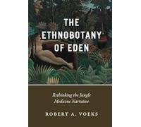 The Ethnobotany of Eden - Rethinking the Jungle Medicine Narrative