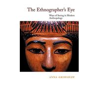 The Ethnographer's Eye – Ways of Seeing in Anthropology