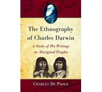 The Ethnography of Charles Darwin: A Study of His Writings on Aboriginal Peoples