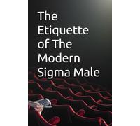 The Etiquette of The Modern Sigma Male