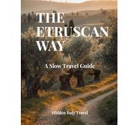 The Etruscan Way: A Slow Travel Guide (Hidden Italy Guides)