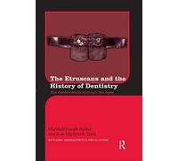 The Etruscans and the History of Dentistry: The Golden Smile through the Ages (Routledge Monographs in Classical Studies)