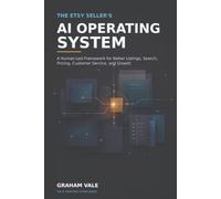 The Etsy Seller’s AI Operating System: A Human-Led Framework for Better Listings, Search, Pricing, Customer Service, and Growth (The AI Operating System Series)
