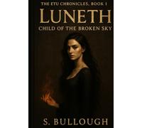 THE ETU CHRONICLES, BOOK I LUNETH CHILD OF THE BROKEN SKY
