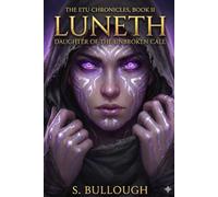 THE ETU CHRONICLES, BOOK II LUNETH: DAUGHTER OF THE UNBROKEN CALL: 2