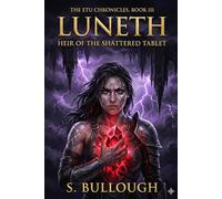 The Etu Chronicles Book Title: Luneth: Heir of the Shattered Tablet (Book III)