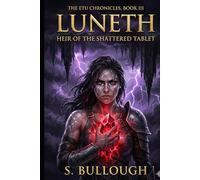 The Etu Chronicles Book Title: Luneth: Heir of the Shattered Tablet (Book III)